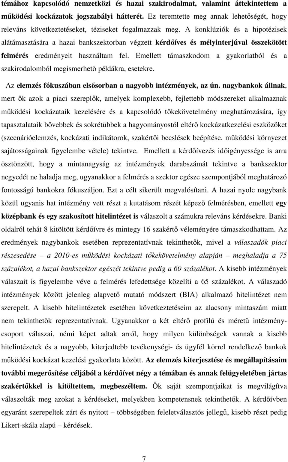 A konklúziók és a hipotézisek alátámasztására a hazai bankszektorban végzett kérdőíves és mélyinterjúval összekötött felmérés eredményeit használtam fel.