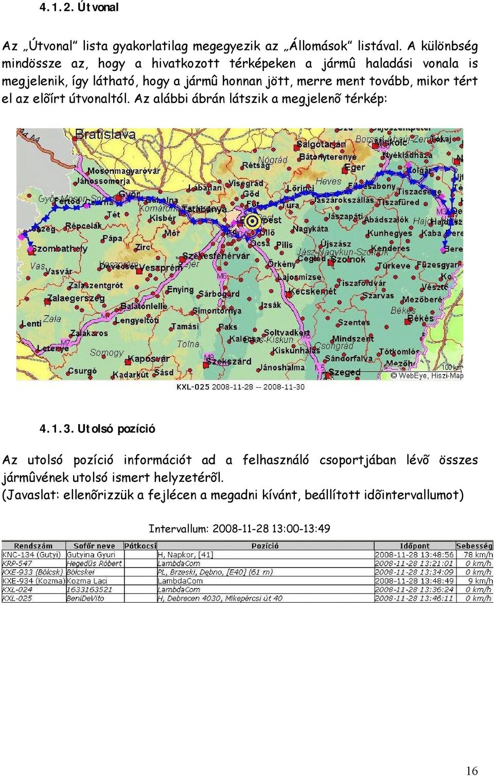 ment tovább, mikor tért el az elõírt útvonaltól. Az alábbi ábrán látszik a megjelenõ térkép: 4.1.3.