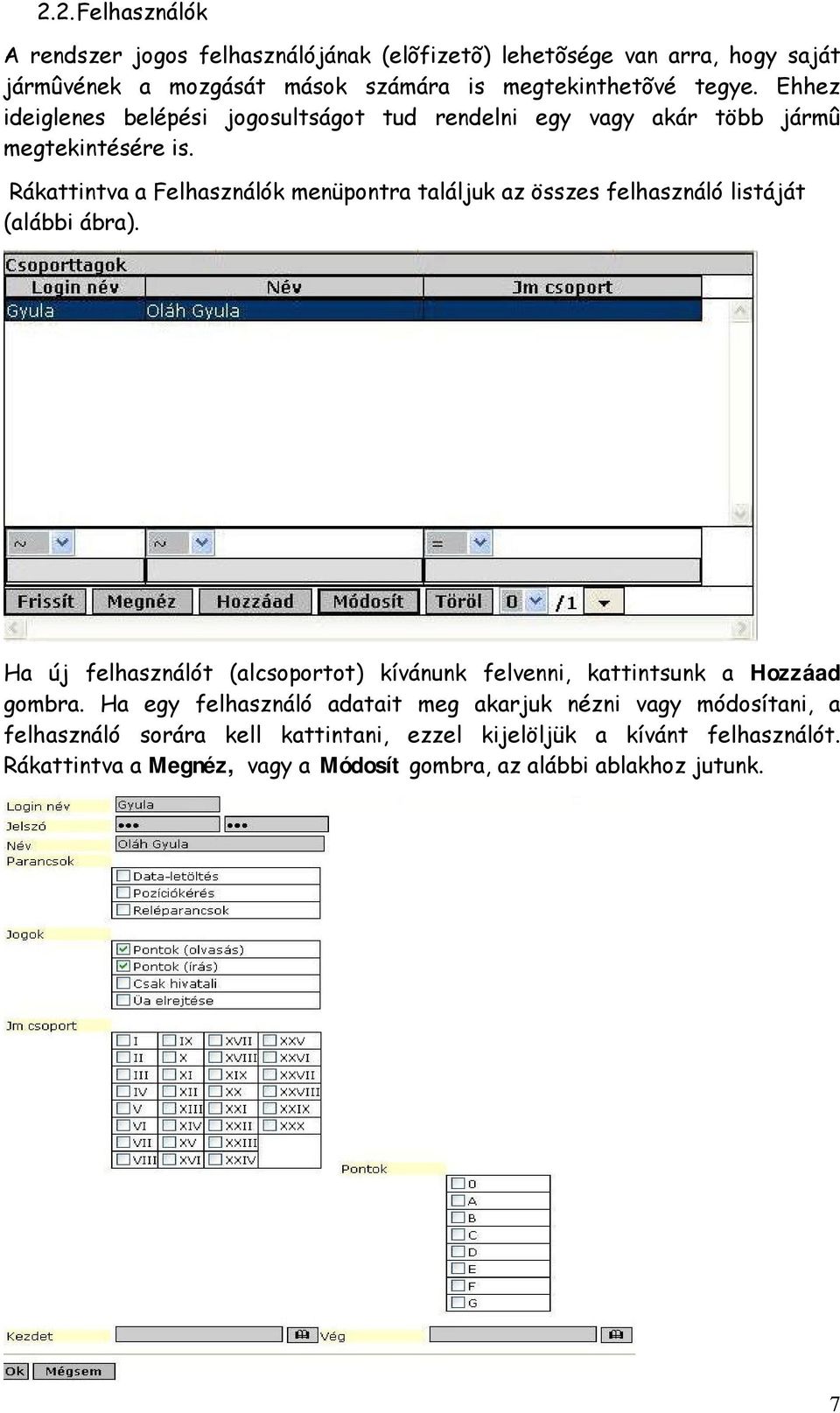Rákattintva a Felhasználók menüpontra találjuk az összes felhasználó listáját (alábbi ábra).
