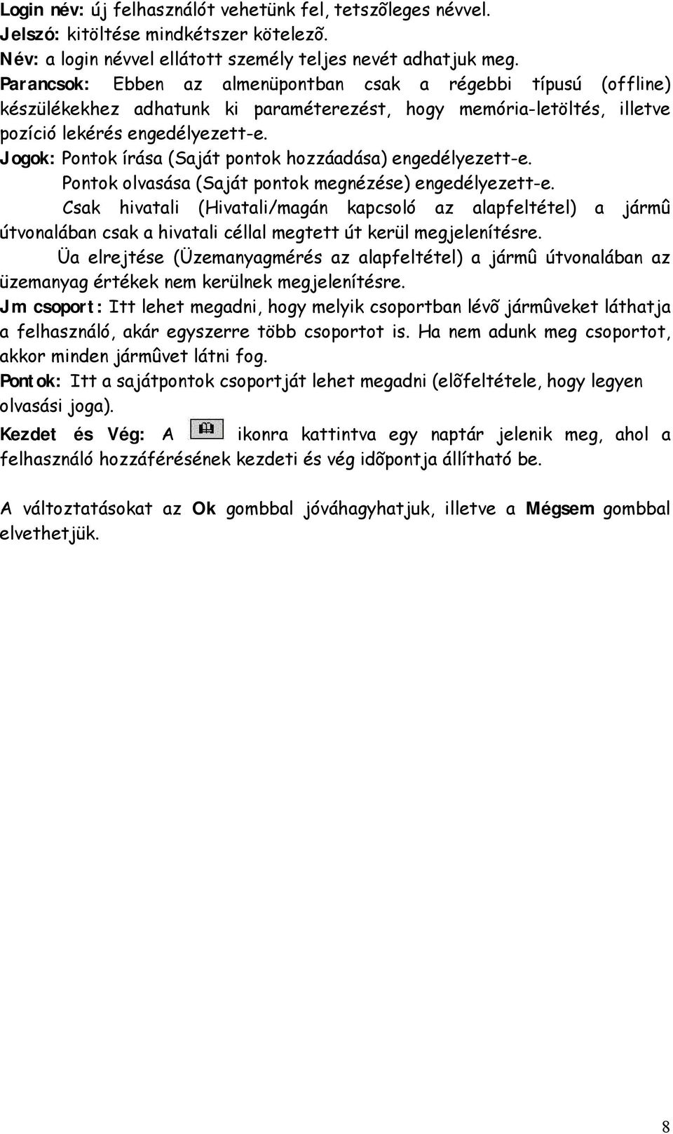 Jogok: Pontok írása (Saját pontok hozzáadása) engedélyezett-e. Pontok olvasása (Saját pontok megnézése) engedélyezett-e.