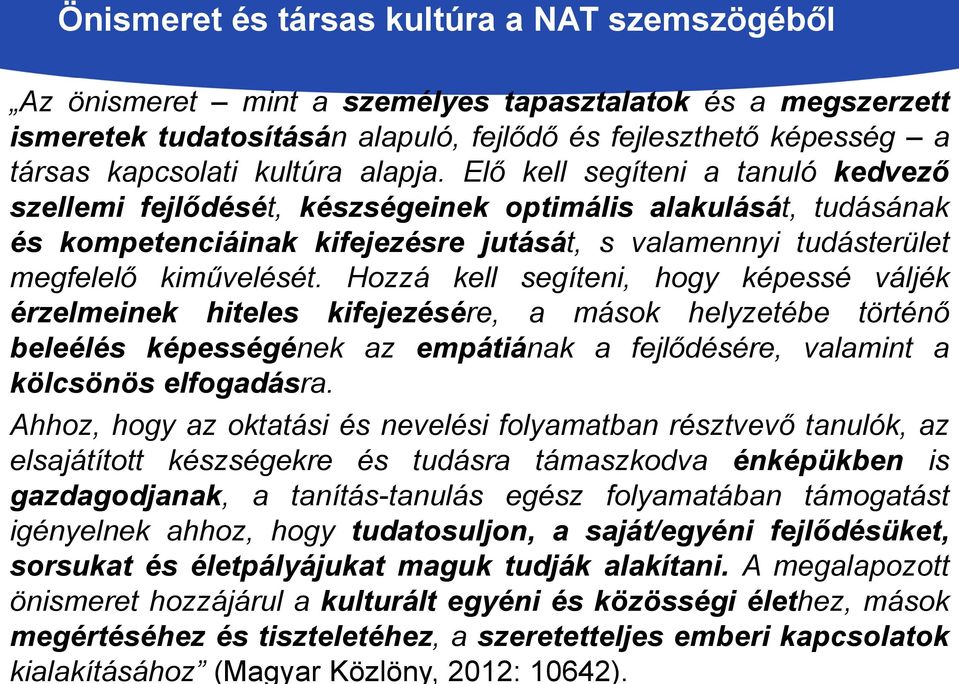 Elő kell segíteni a tanuló kedvező szellemi fejlődését, készségeinek optimális alakulását, tudásának és kompetenciáinak kifejezésre jutását, s valamennyi tudásterület megfelelő kiművelését.