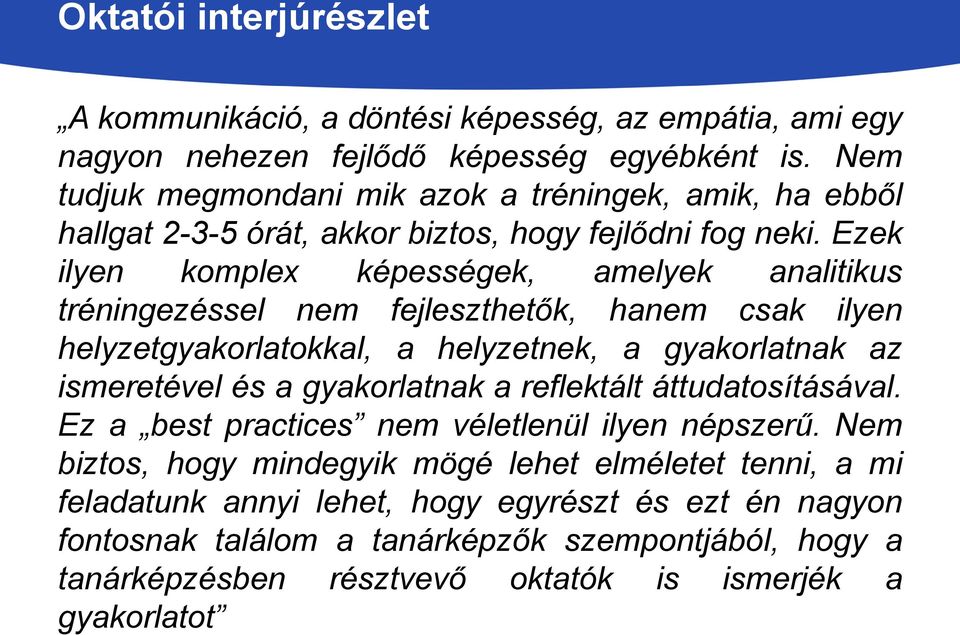 Ezek ilyen komplex képességek, amelyek analitikus tréningezéssel nem fejleszthetők, hanem csak ilyen helyzetgyakorlatokkal, a helyzetnek, a gyakorlatnak az ismeretével és a