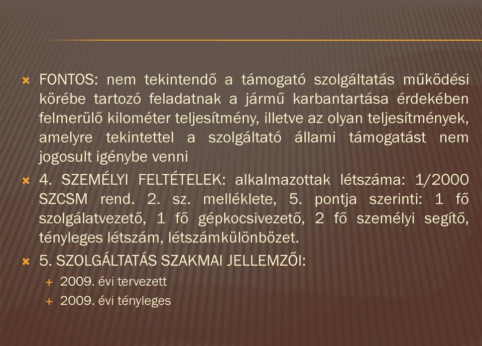 SZEMÉLYI FELTÉTELEK: alkalmazottak létszáma: 1/2000 SZCSM rend. 2. sz. melléklete, 5.