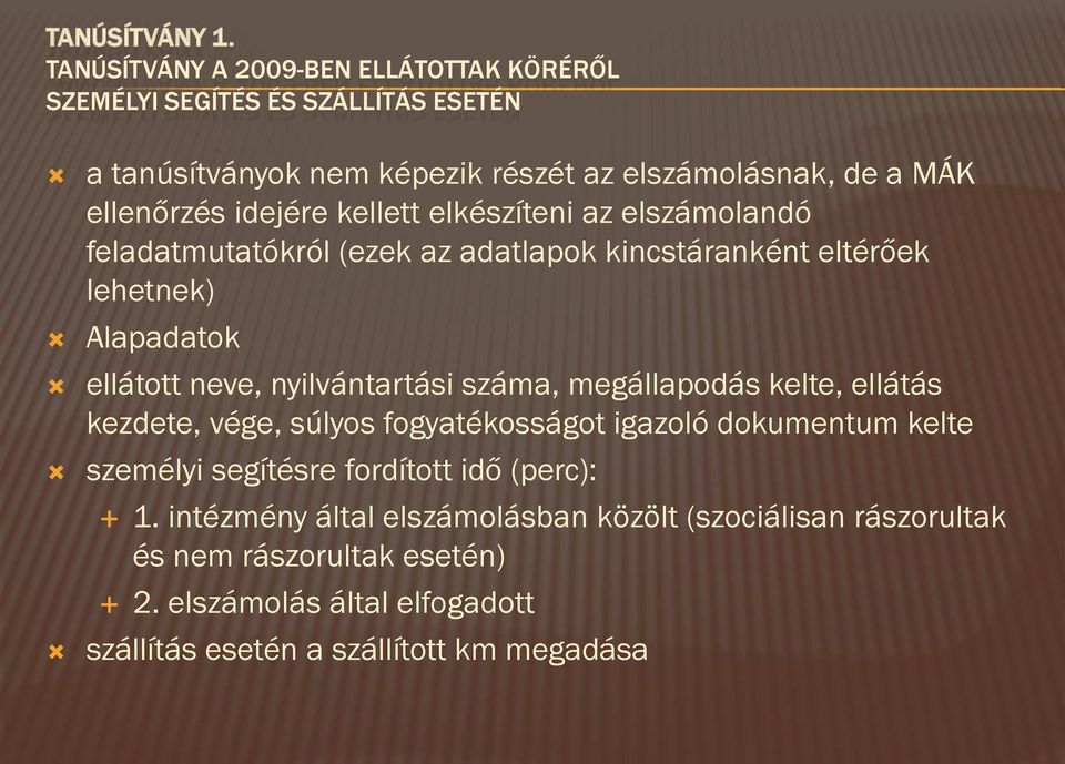 idejére kellett elkészíteni az elszámolandó feladatmutatókról (ezek az adatlapok kincstáranként eltérőek lehetnek) Alapadatok ellátott neve, nyilvántartási