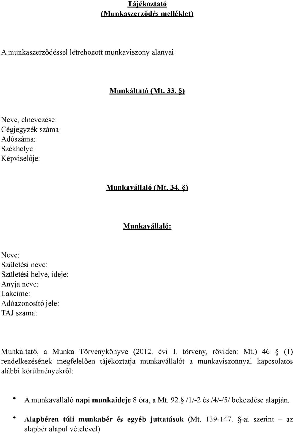 ) Munkavállaló: Munkáltató, a Munka Törvénykönyve (2012. évi I. törvény, röviden: Mt.