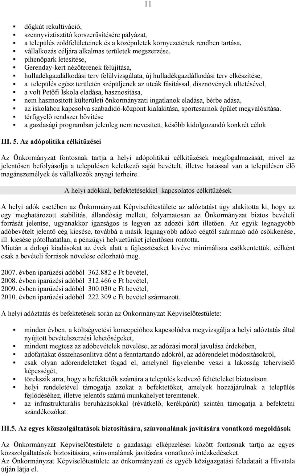 fásítással, dísznövények ültetésével, a volt Petőfi Iskola eladása, hasznosítása, nem hasznosított külterületi önkormányzati ingatlanok eladása, bérbe adása, az iskolához kapcsolva szabadidő-központ