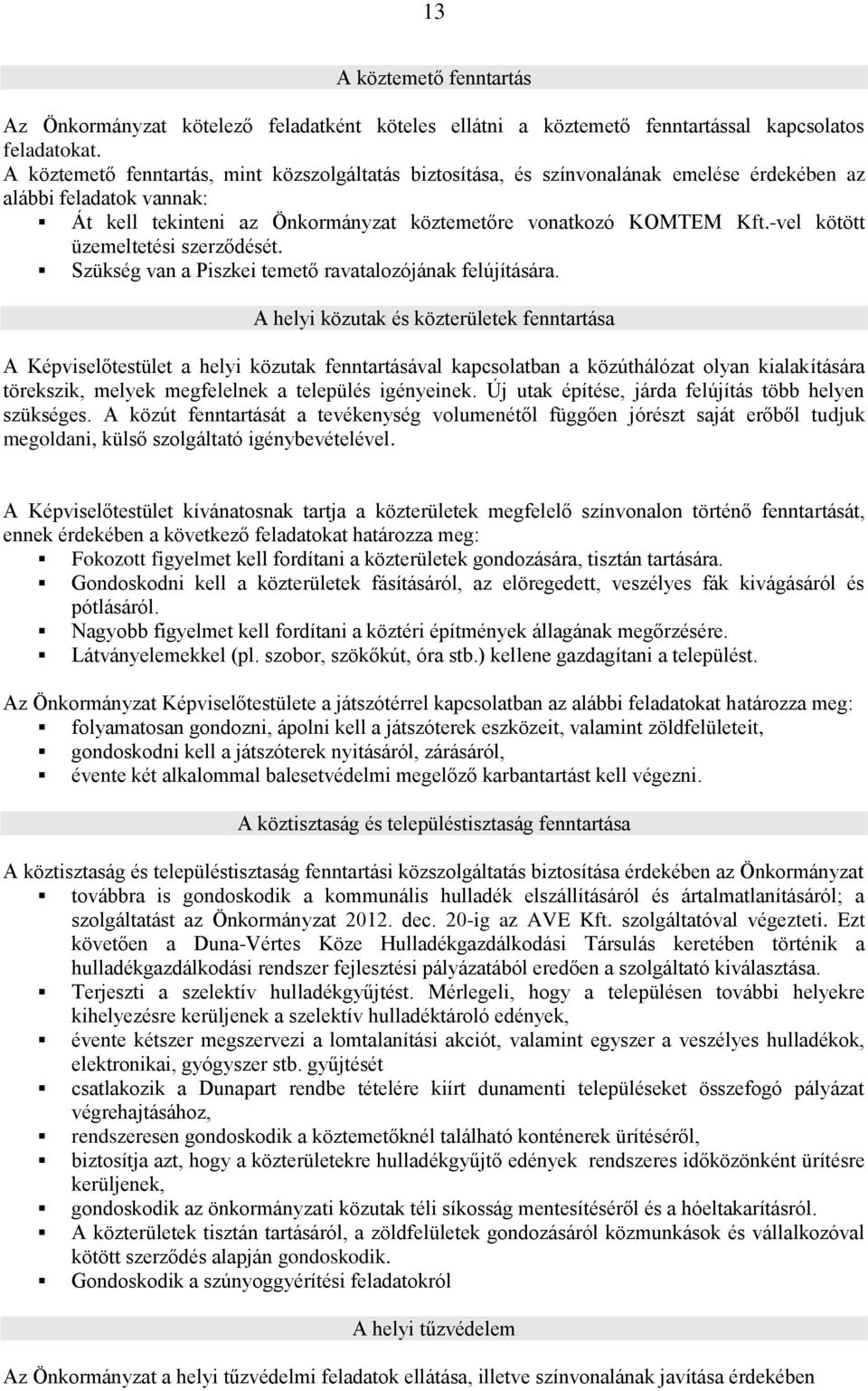 -vel kötött üzemeltetési szerződését. Szükség van a Piszkei temető ravatalozójának felújítására.