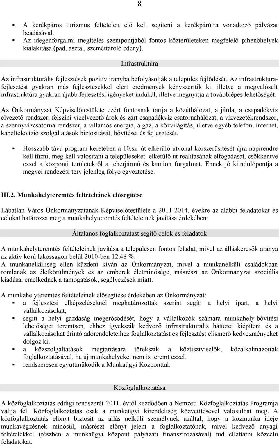 Infrastruktúra Az infrastrukturális fejlesztések pozitív irányba befolyásolják a település fejlődését.