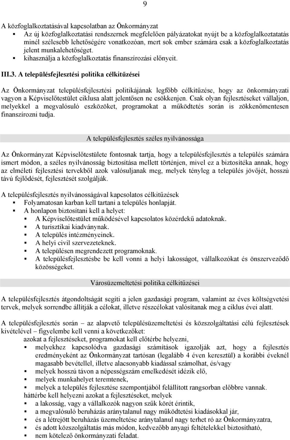 A településfejlesztési politika célkitűzései Az Önkormányzat településfejlesztési politikájának legfőbb célkitűzése, hogy az önkormányzati vagyon a Képviselőtestület ciklusa alatt jelentősen ne