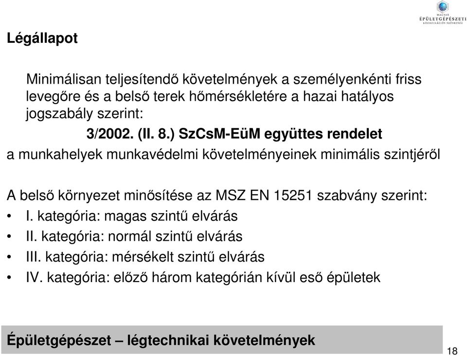 ) SzCsM-EüM együttes rendelet a munkahelyek munkavédelmi követelményeinek minimális szintjérıl A belsı környezet minısítése az MSZ EN