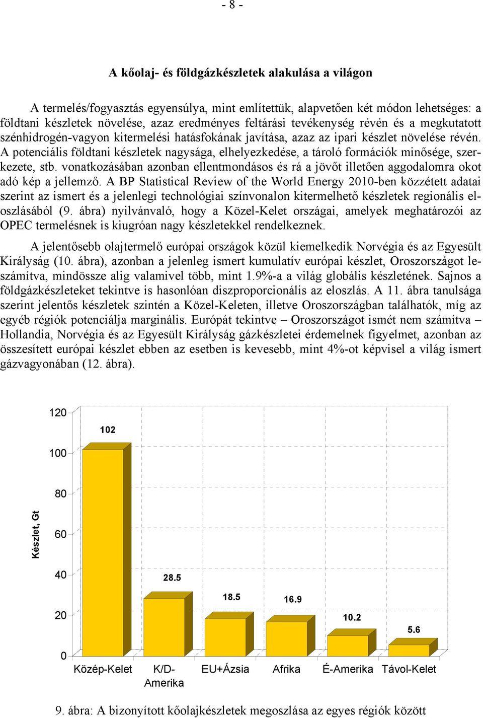 A potenciális földtani készletek nagysága, elhelyezkedése, a tároló formációk minősége, szerkezete, stb.