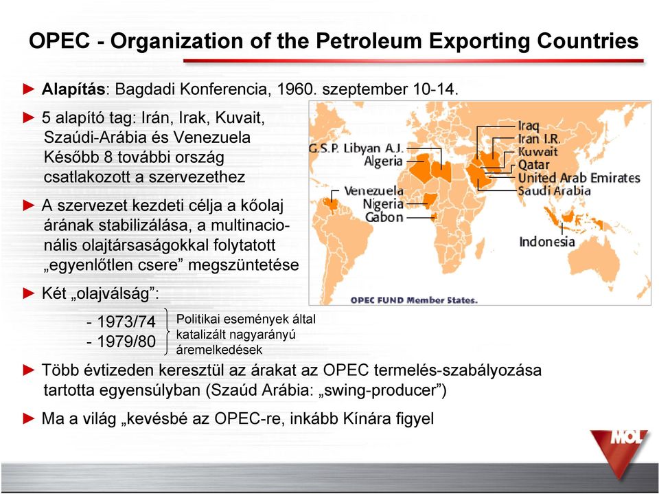 stabilizálása, a multinacionális olajtársaságokkal folytatott egyenlőtlen csere megszüntetése Két olajválság : - 1973/74-1979/80 Politikai események által