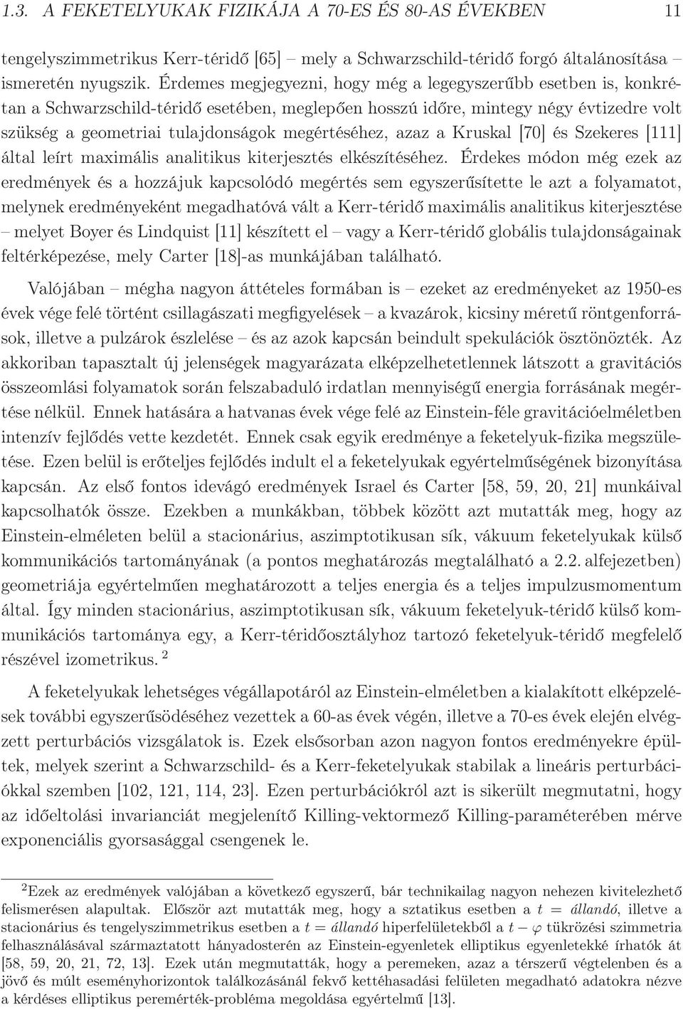 megértéséhez, azaz a Kruskal [70] és Szekeres [111] által leírt maximális analitikus kiterjesztés elkészítéséhez.