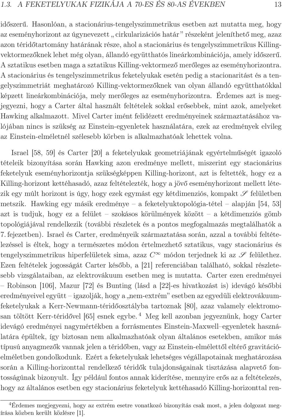 része, ahol a stacionárius és tengelyszimmetrikus Killingvektormezőknek lehet még olyan, állandó együtthatós lineárkombinációja, amely időszerű.