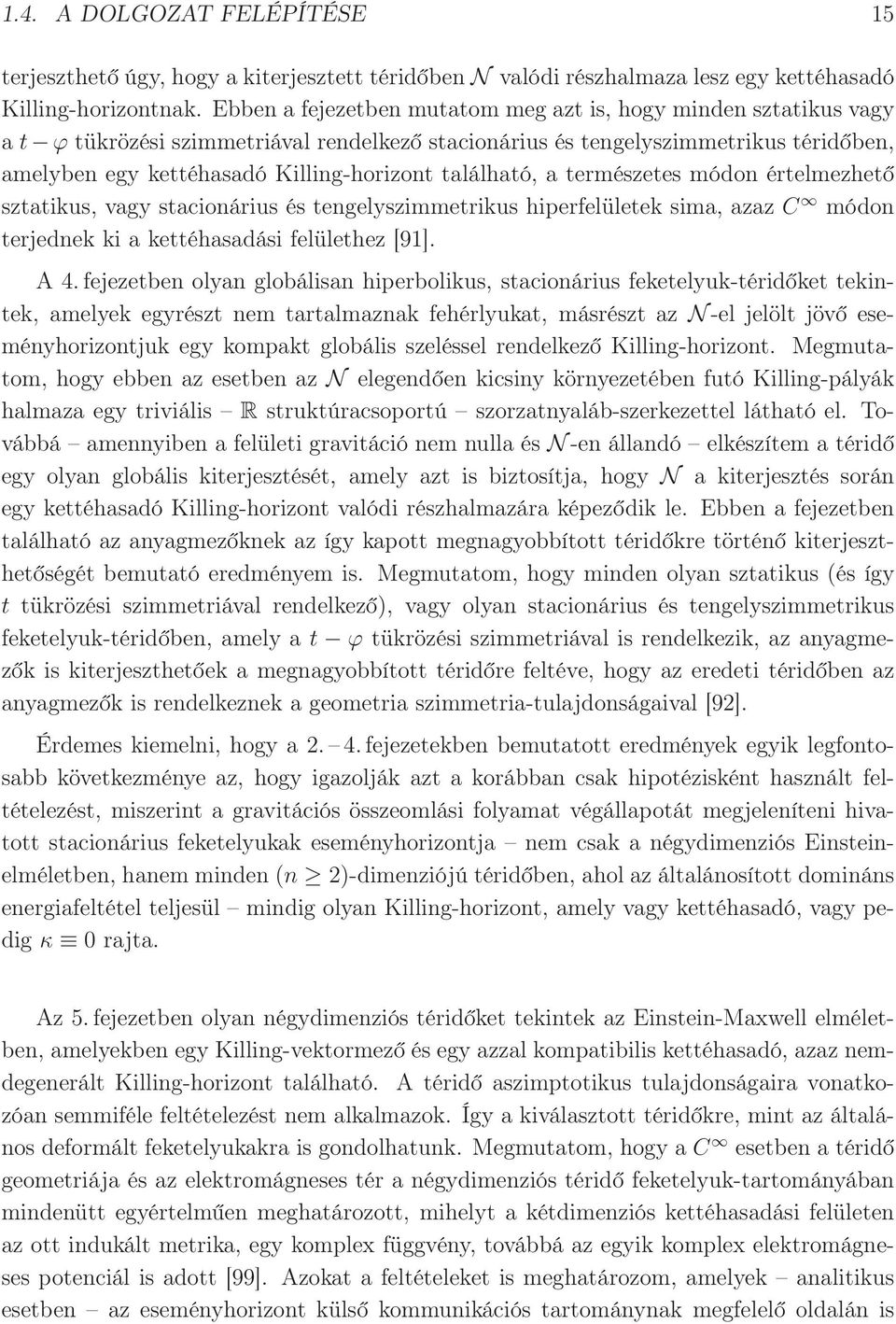 található, a természetes módon értelmezhető sztatikus, vagy stacionárius és tengelyszimmetrikus hiperfelületek sima, azaz C módon terjednek ki a kettéhasadási felülethez [91]. A 4.