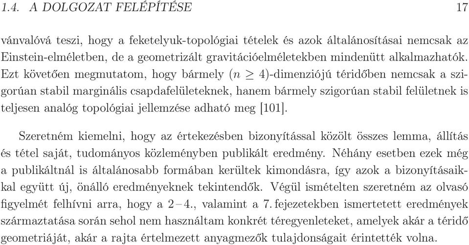 Ezt követően megmutatom, hogy bármely (n 4)-dimenziójú téridőben nemcsak a szigorúan stabil marginális csapdafelületeknek, hanem bármely szigorúan stabil felületnek is teljesen analóg topológiai