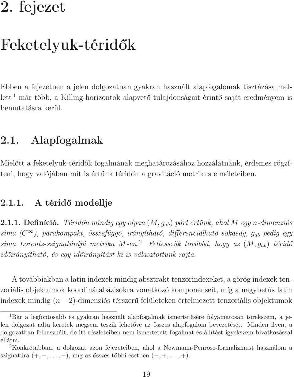 Alapfogalmak Mielőtt a feketelyuk-téridők fogalmának meghatározásához hozzálátnánk, érdemes rögzíteni, hogy valójában mit is értünk téridőn a gravitáció metrikus elméleteiben. 2.1.