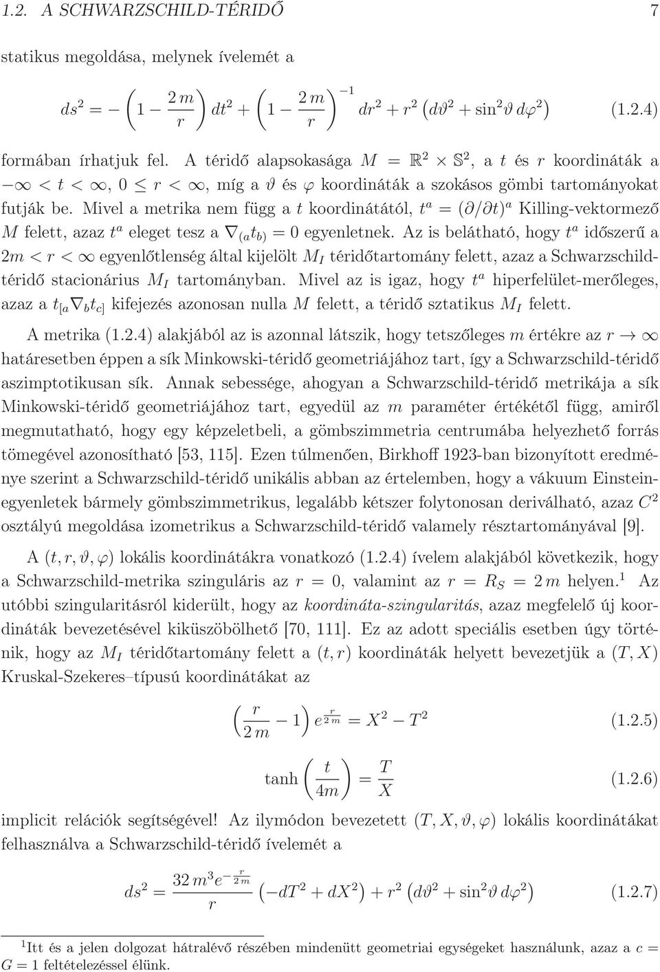 Mivel a metrika nem függ a t koordinátától, t a = ( / t) a Killing-vektormező M felett, azaz t a eleget tesz a (a t b) = 0 egyenletnek.