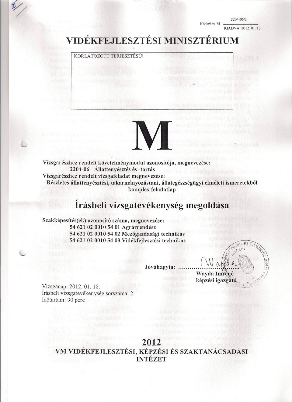 takarmányozástani, állategészségügyi elméleti ismeretekből komplex feladatlap r Irásbeli vizsgatevékenység megoldása Szakképesítés(ek) azonosító száma, megnevezése: 54621