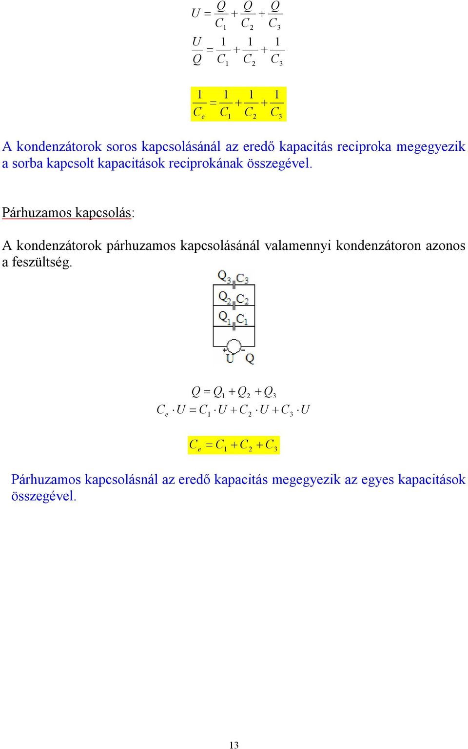 Páhuzamos kapcsolás: kondenzátook páhuzamos kapcsolásánál valamennyi kondenzátoon