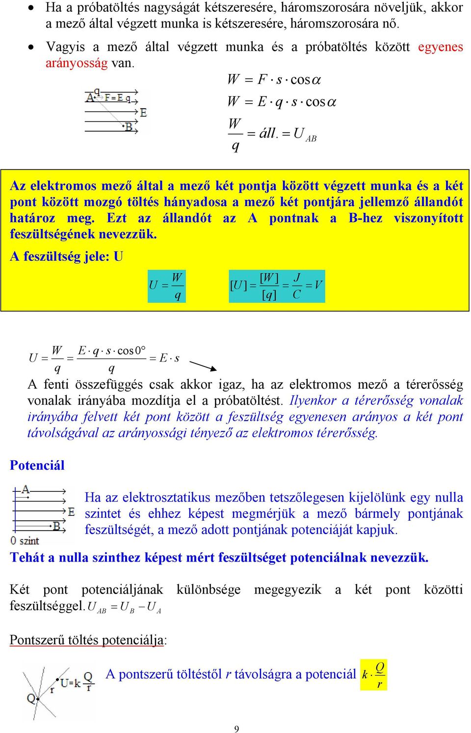 B z elektomos mező által a mező két pontja között végzett munka és a két pont között mozgó töltés hányadosa a mező két pontjáa jellemző állandót hatáoz meg.