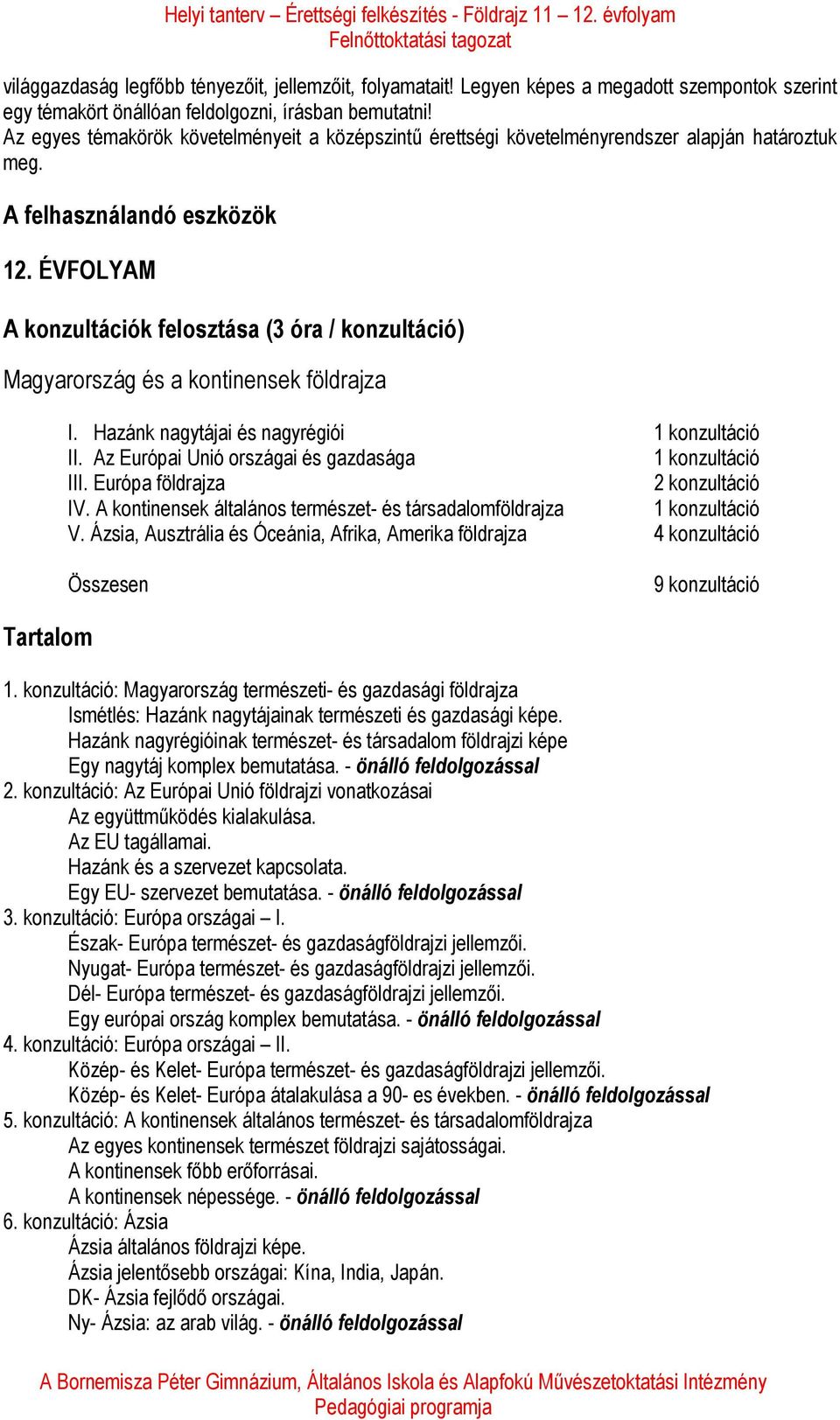 A felhasználandó eszközök 12. ÉVFOLYAM A konzultációk felosztása (3 óra / konzultáció) Magyarország és a kontinensek földrajza I. Hazánk nagytájai és nagyrégiói 1 konzultáció II.