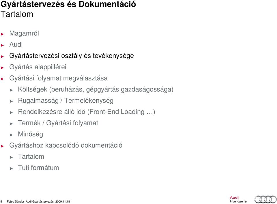 Termelékenység Rendelkezésre álló idı (Front-End Loading ) Termék / Gyártási folyamat Minıség