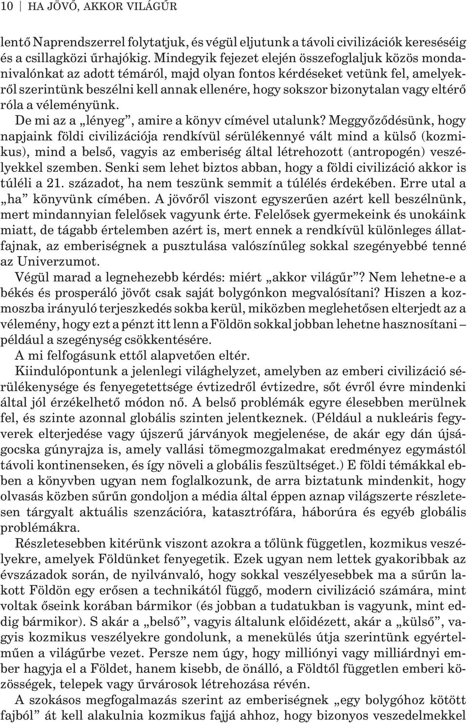vagy eltérõ róla a véleményünk. De mi az a lényeg, amire a könyv címével utalunk?