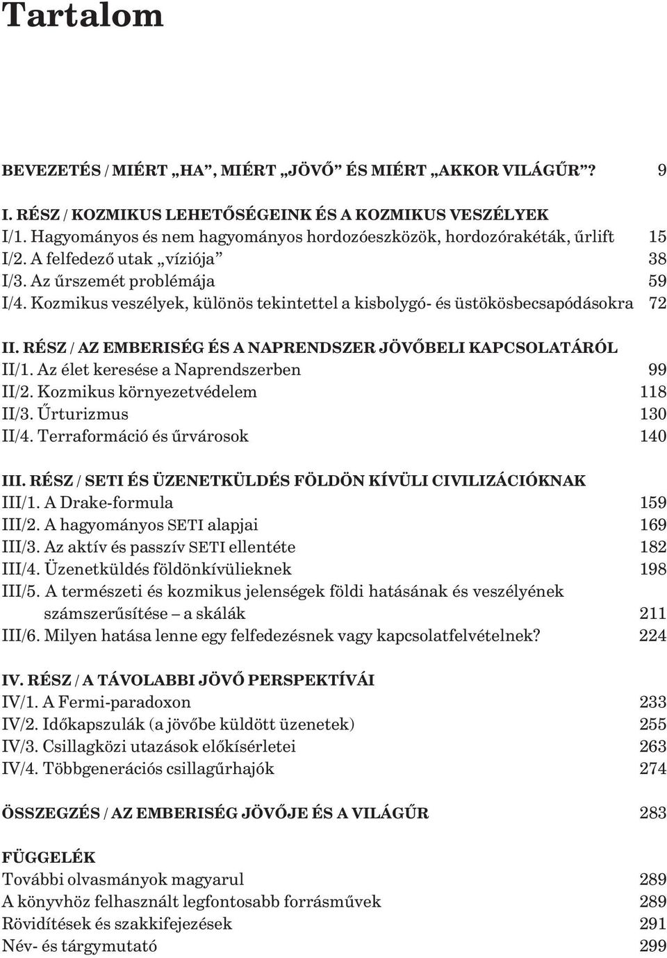 Kozmikus veszélyek, különös tekintettel a kisbolygó- és üstökösbecsapódásokra 72 II. RÉSZ / AZ EMBERISÉG ÉS A NAPRENDSZER JÖVÕBELI KAPCSOLATÁRÓL II/1. Az élet keresése a Naprendszerben 99 II/2.