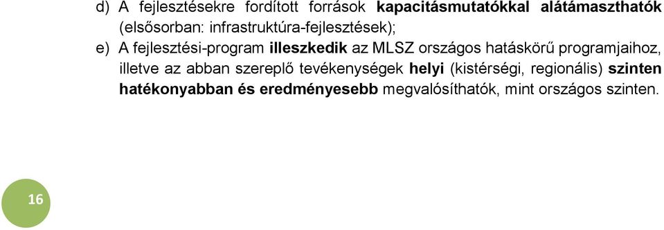 országos hatáskörű programjaihoz, illetve az abban szereplő tevékenységek helyi