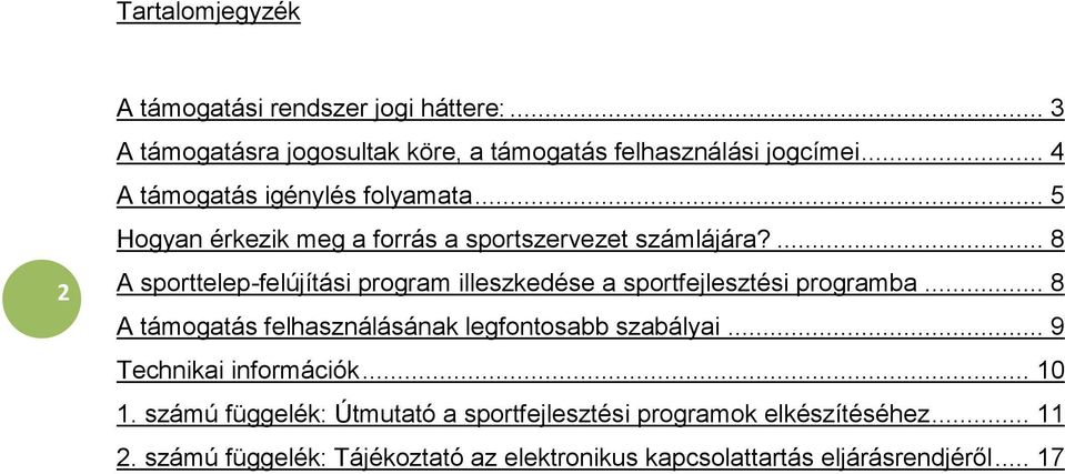 ... 8 A sporttelep-felújítási program illeszkedése a sportfejlesztési programba... 8 A támogatás felhasználásának legfontosabb szabályai.