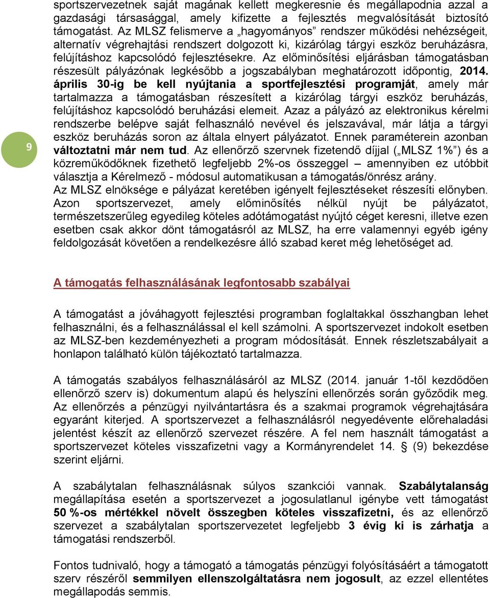 Az előminősítési eljárásban támogatásban részesült pályázónak legkésőbb a jogszabályban meghatározott időpontig, 2014.