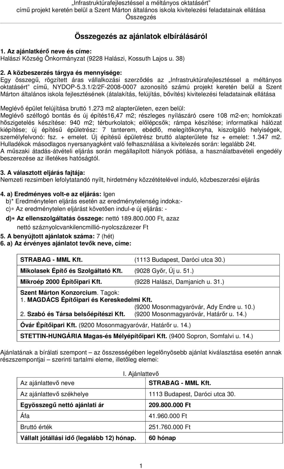 1/2/2F-2008-0007 azonosító számú projekt keretén belül a Szent Márton általános iskola fejlesztésének (átalakítás, felújítás, bővítés) kivitelezési feladatainak ellátása Meglévő épület felújítása