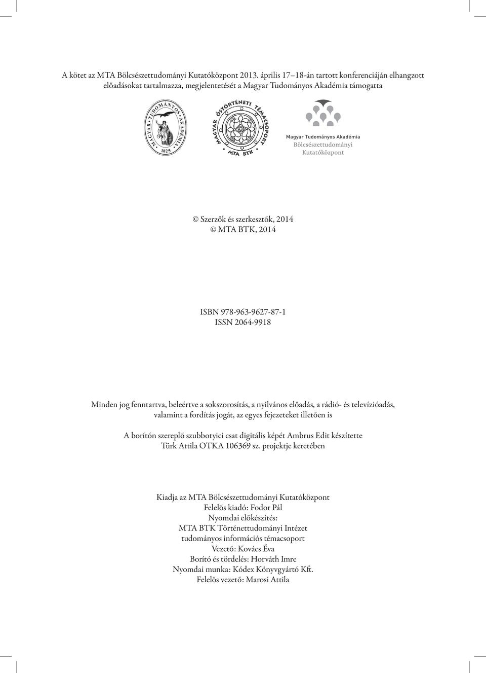 ISSN 2064-9918 Minden jog fenntartva, beleértve a sokszorosítás, a nyilvános előadás, a rádió- és televízióadás, valamint a fordítás jogát, az egyes fejezeteket illetően is A borítón szereplő