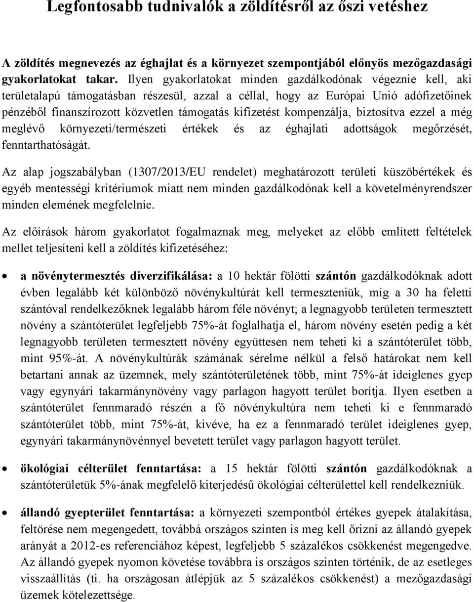 kifizetést kompenzálja, biztosítva ezzel a még meglévő környezeti/természeti értékek és az éghajlati adottságok megőrzését, fenntarthatóságát.