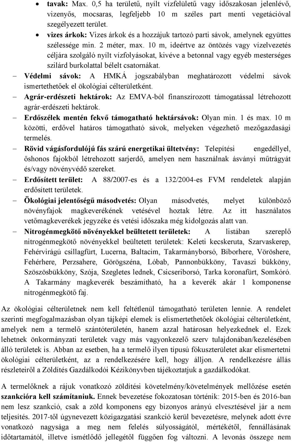 10 m, ideértve az öntözés vagy vízelvezetés céljára szolgáló nyílt vízfolyásokat, kivéve a betonnal vagy egyéb mesterséges szilárd burkolattal bélelt csatornákat.