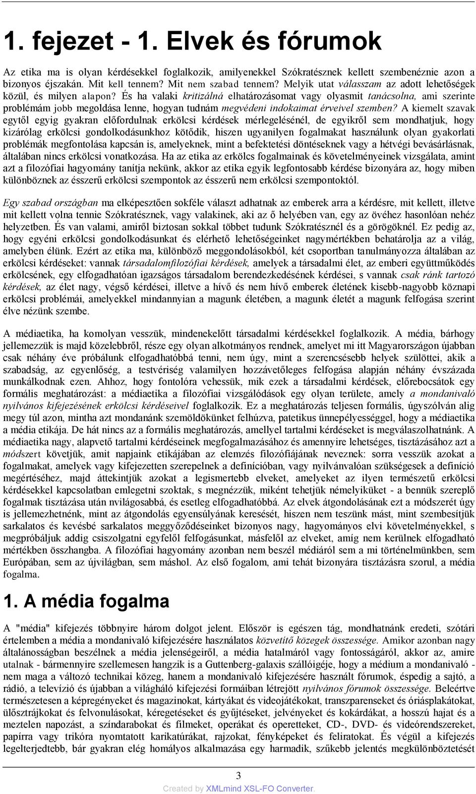 És ha valaki kritizálná elhatározásomat vagy olyasmit tanácsolna, ami szerinte problémám jobb megoldása lenne, hogyan tudnám megvédeni indokaimat érveivel szemben?