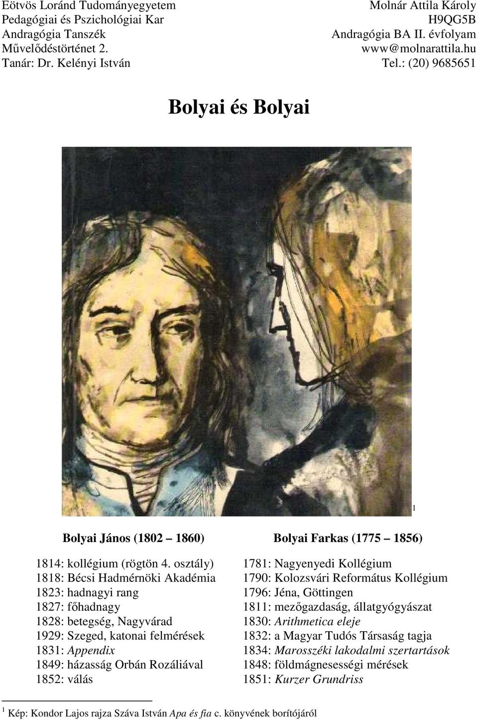 osztály) 1818: Bécsi Hadmérnöki Akadémia 1823: hadnagyi rang 1827: főhadnagy 1828: betegség, Nagyvárad 1929: Szeged, katonai felmérések 1831: Appendix 1849: házasság Orbán Rozáliával 1852: válás