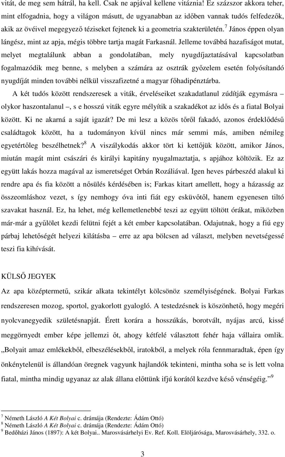 7 János éppen olyan lángész, mint az apja, mégis többre tartja magát Farkasnál.