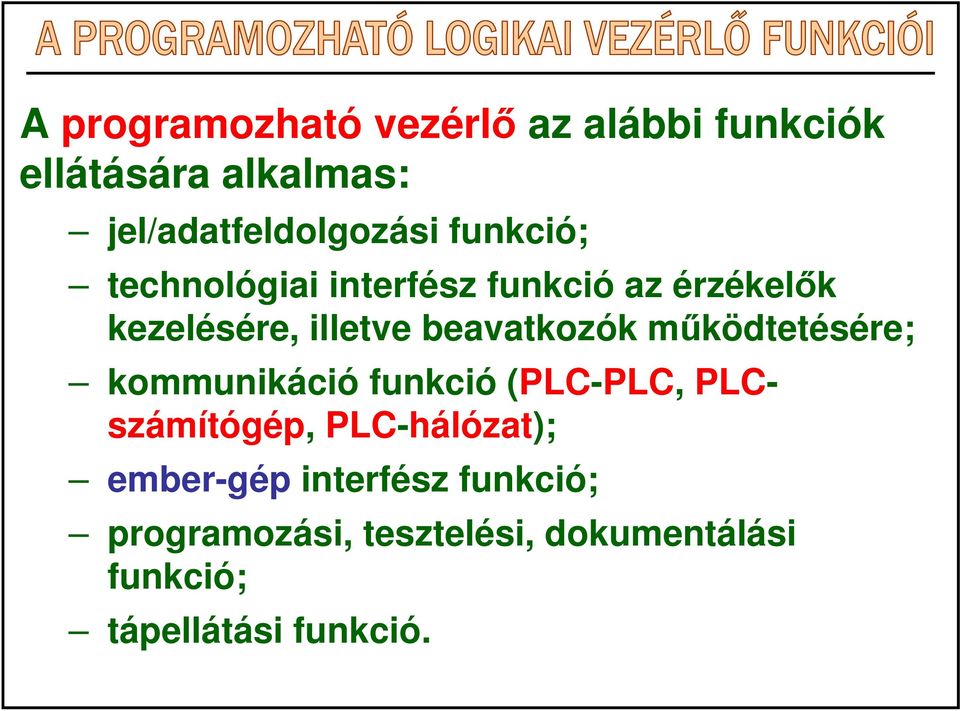 mőködtetésére; kommunikáció funkció (PLC-PLC, PLCszámítógép, PLC-hálózat); ember-gép