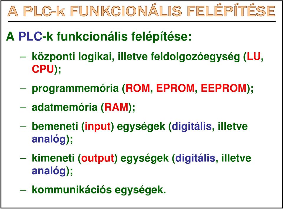 adatmemória (RAM); bemeneti (input) egységek (digitális, illetve