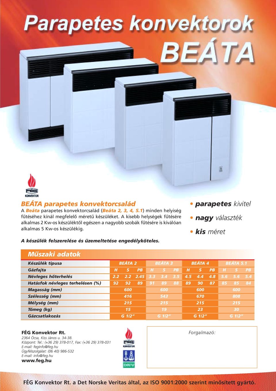 parapetes kivitel nagy választék kis méret Készülék típusa BEÁTA 2 BEÁTA 3 BEÁTA 4 BEÁTA 5.1 Gázfajta H S PB H S PB H S PB H S PB Névleges hôterhelés 2.2 2.2 2.45 3.3 3.4 3.5 4.5 4.4 4.8 5.6 5.