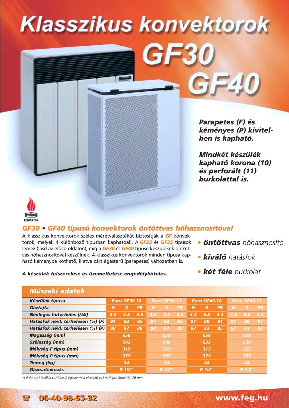 A GF25 és GF35 típusok lemez (lásd az elôzô oldalon), míg a GF30 és GF40 típusú készülékek öntöttvas hôhasznosítóval készülnek.