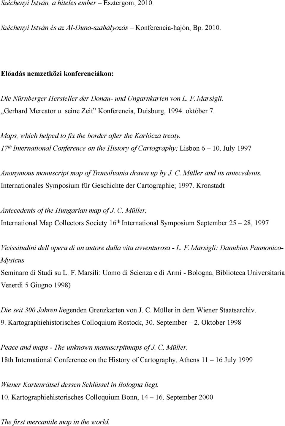 17 th International Conference on the History of Cartography; Lisbon 6 10. July 1997 Anonymous manuscript map of Transilvania drawn up by J. C. Müller and its antecedents.
