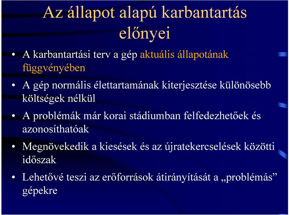 problémák már korai stádiumban felfedezhetőek és azonosíthatóak Megnövekedik a kiesések és