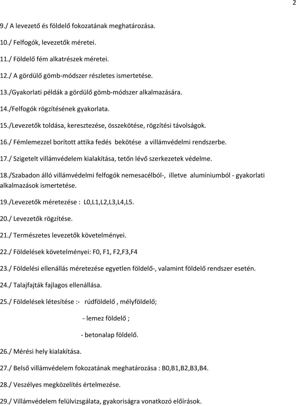 / Fémlemezzel borított attika fedés bekötése a villámvédelmi rendszerbe. 17./ Szigetelt villámvédelem kialakítása, tetőn lévő szerkezetek védelme. 18.