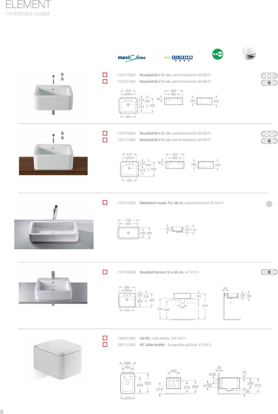 7327572000 Ráépíthető mosdó 70 x 38 cm, szerelő készlettel, 99 354 Ft 700 620 295 380 120 150 170 7327576000 Mosdótál Element 55 46 cm, 67 019 Ft 550 200 470 460 220 120 300 720 640
