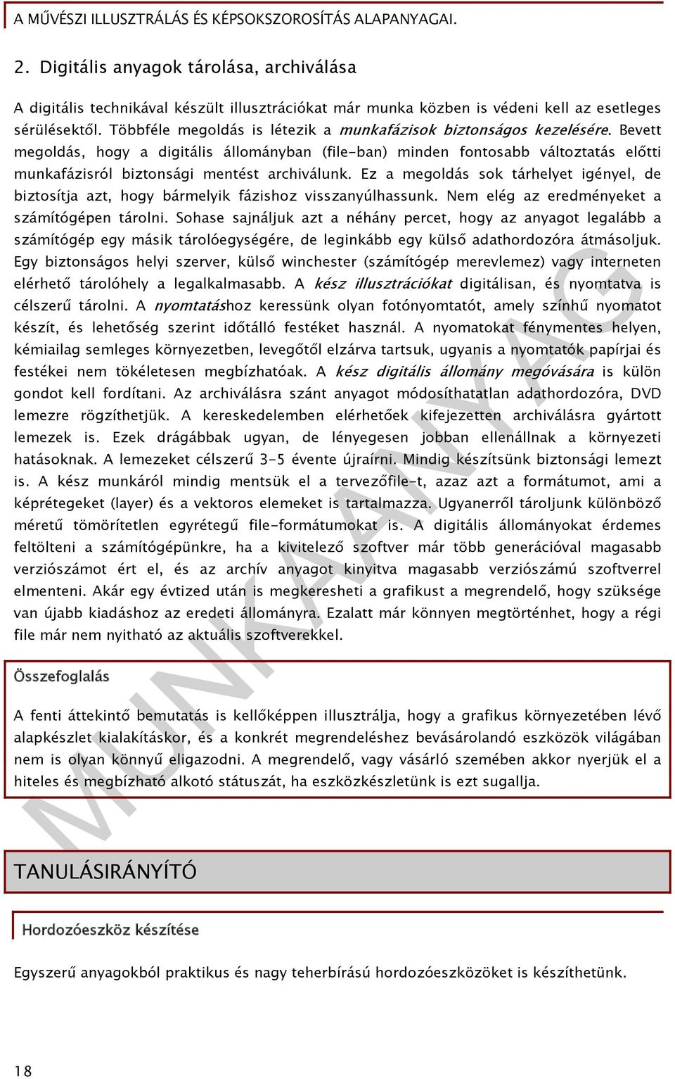 Bevett megoldás, hogy a digitális állományban (file-ban) minden fontosabb változtatás előtti munkafázisról biztonsági mentést archiválunk.