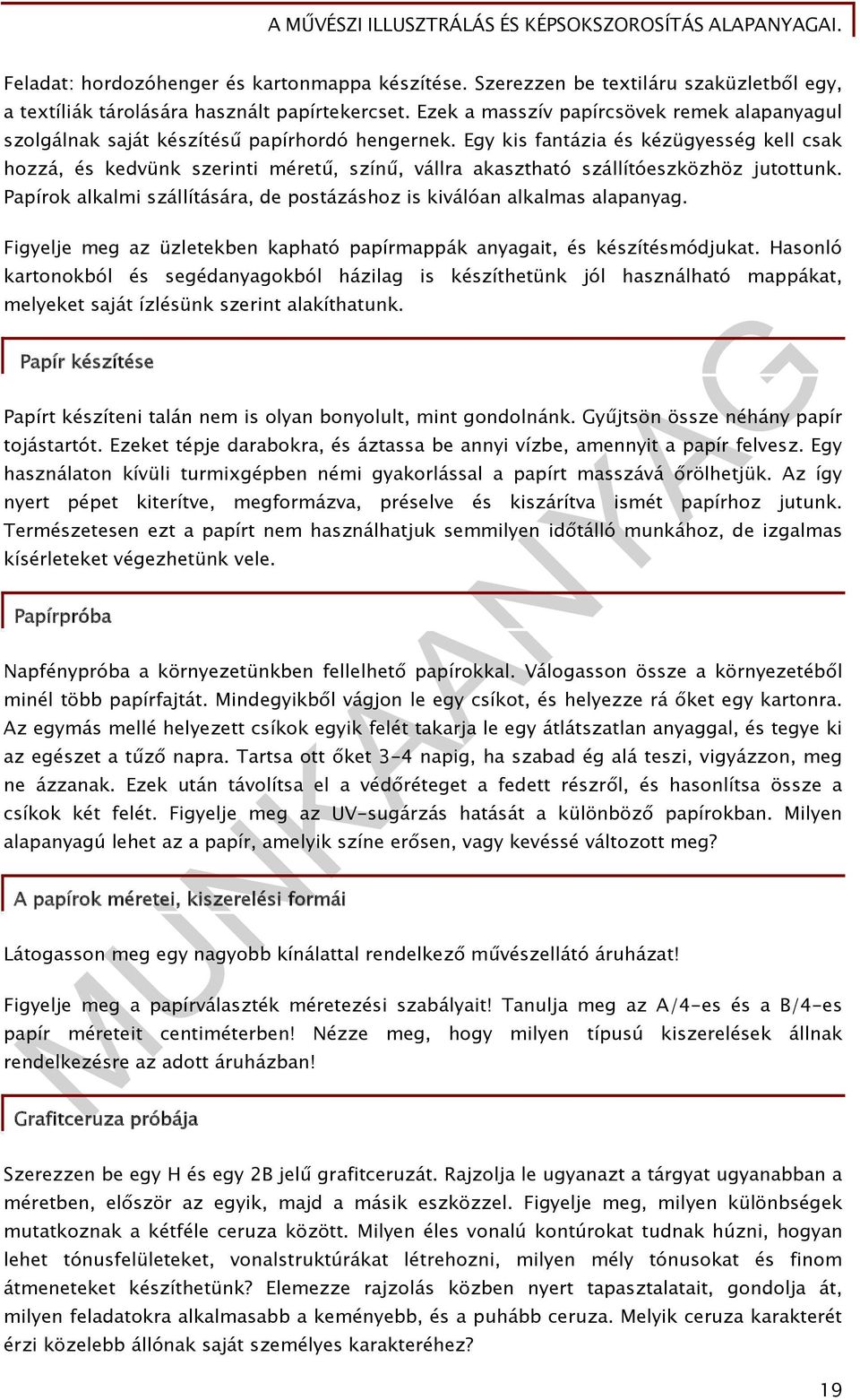 Egy kis fantázia és kézügyesség kell csak hozzá, és kedvünk szerinti méretű, színű, vállra akasztható szállítóeszközhöz jutottunk.