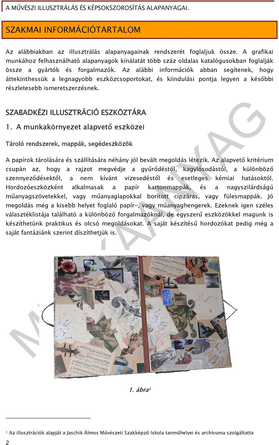 Az alábbi információk abban segítenek, hogy áttekinthessük a legnagyobb eszközcsoportokat, és kiindulási pontja legyen a későbbi részletesebb ismeretszerzésnek. SZABADKÉZI ILLUSZTRÁCIÓ ESZKÖZTÁRA 1.